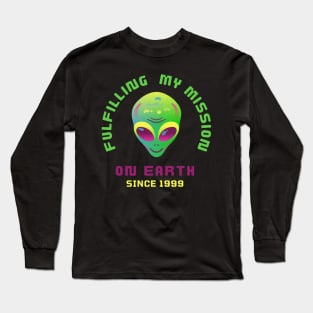 Fulfilling My Mission On Earth Since 1999 Long Sleeve T-Shirt